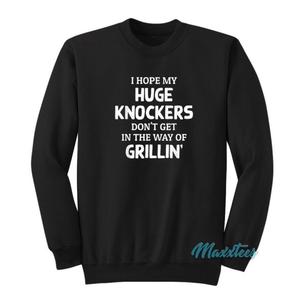 I Hope Huge Knockers Sweatshirt