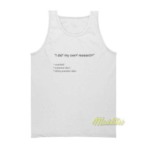 I Did My Own Research Tank Top