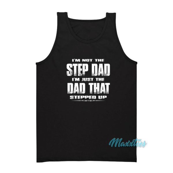 I'm Not The Step Dad Stepped Up Tank Top