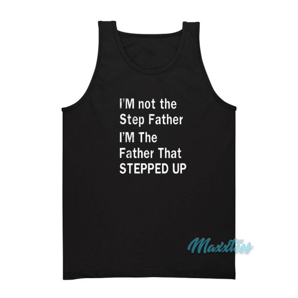 I'm Not The Step Father Stepped Up Tank Top