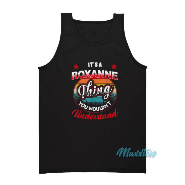 It's a Roxanne Thing You Wouldnt Understand Tank Top