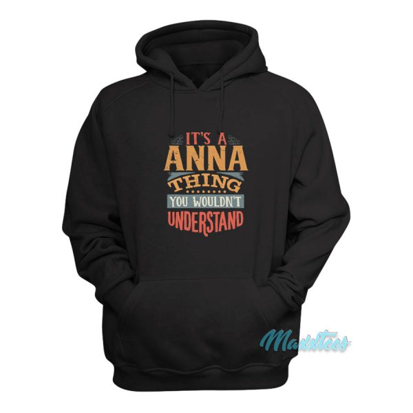 It's Anna Thing You Wouldn't Understand Hoodie