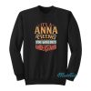 It's Anna Thing You Wouldn't Understand Sweatshirt