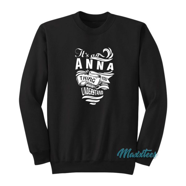It's An Anna Thing You Wouldn't Understand Sweatshirt