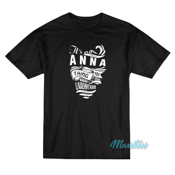 It's An Anna Thing You Wouldn't Understand T-Shirt