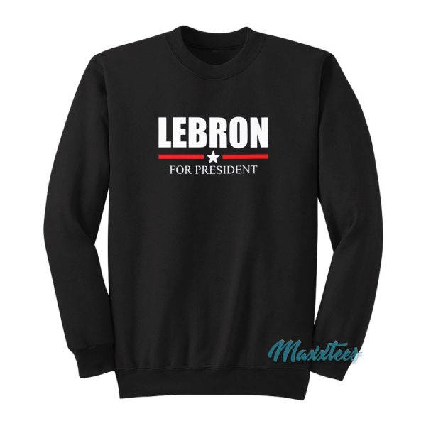 Lebron For President Sweatshirt