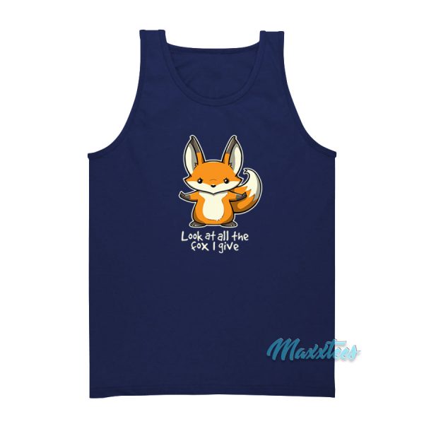 Look At All The Fox I Give Tank Top