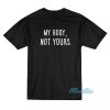 My Body Not Yours T-Shirt