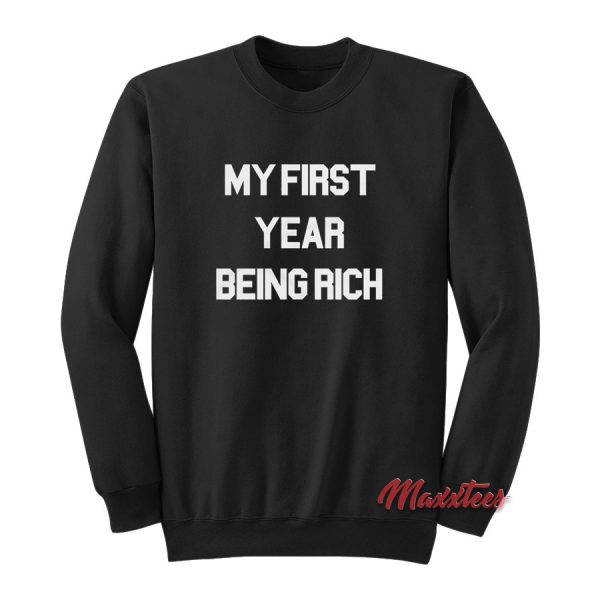 My First Year Being Rich Sweatshirt