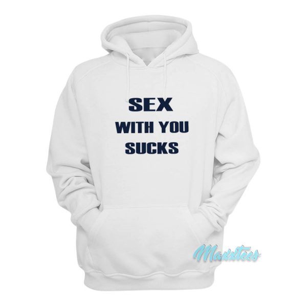 Sex With You Sucks Hoodie