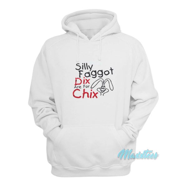 Silly Faggot Dix Are For Chix Hoodie