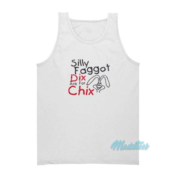 Silly Faggot Dix Are For Chix Tank Top