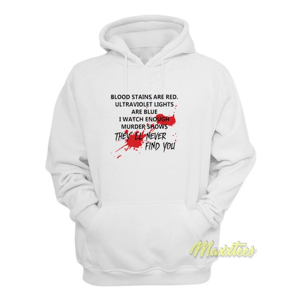 Blood Stains They'll Never Find You Hoodie