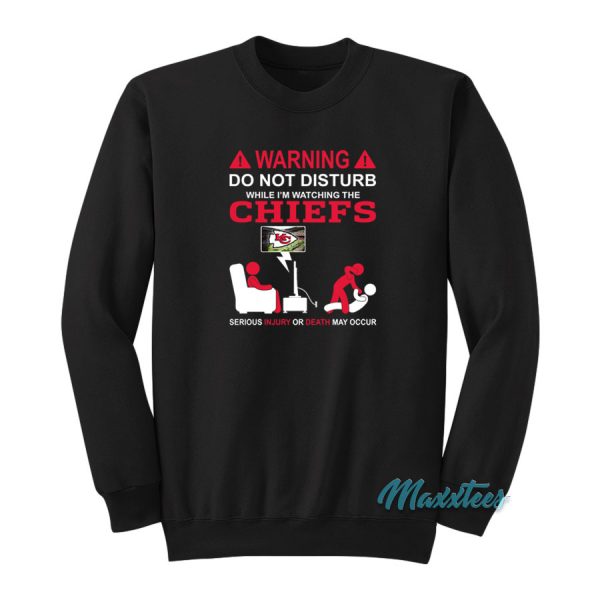 Do Not Disturb While I'm Watching The Chiefs Sweatshirt