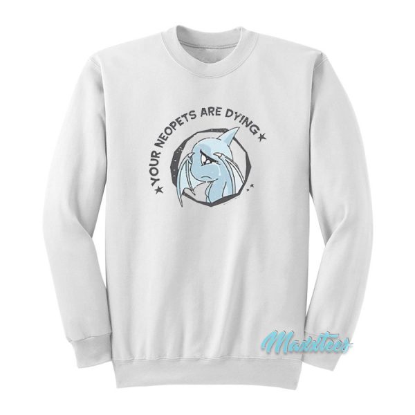 Your Neopets Are Dying Sweatshirt