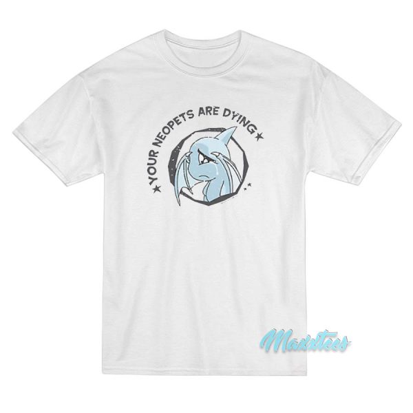 Your Neopets Are Dying T-Shirt