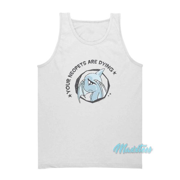 Your Neopets Are Dying Tank Top