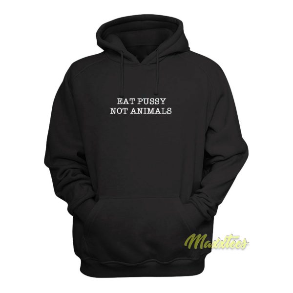 Eat Pussy Not Animals Hoodie