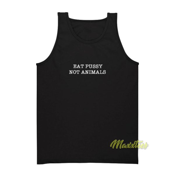 Eat Pussy Not Animals Tank Top