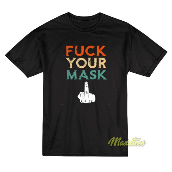 Fuck Your Mask Funny T-Shirt
