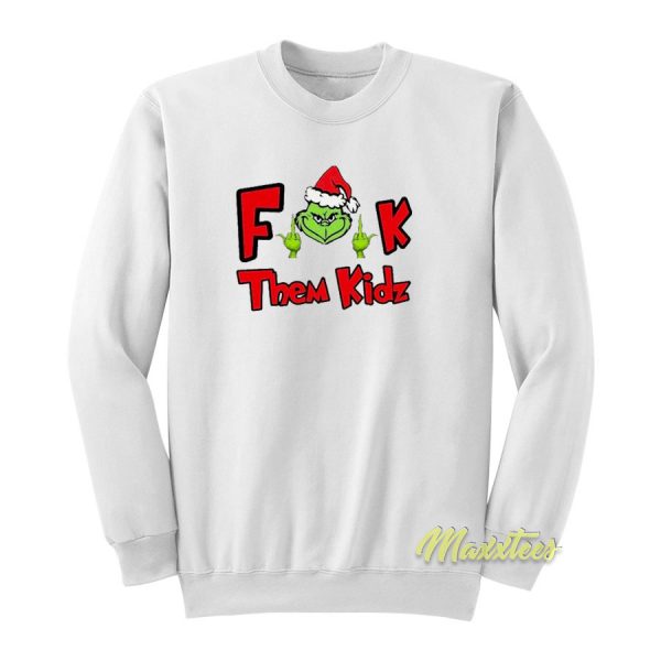 Grinch Santa Fuck Them Kidz Sweatshirt