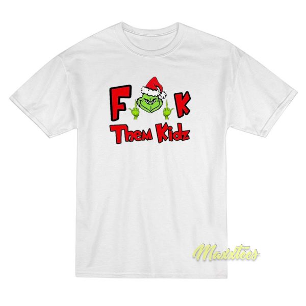 Grinch Santa Fuck Them Kidz T-Shirt