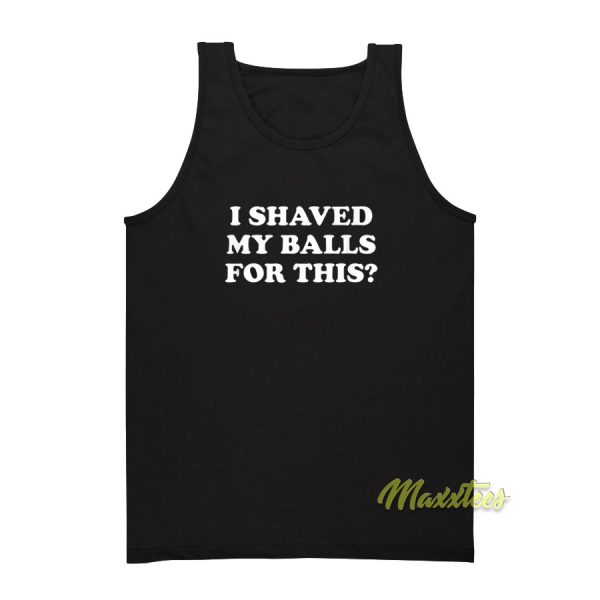 I Shaved My balls For This Tank Top