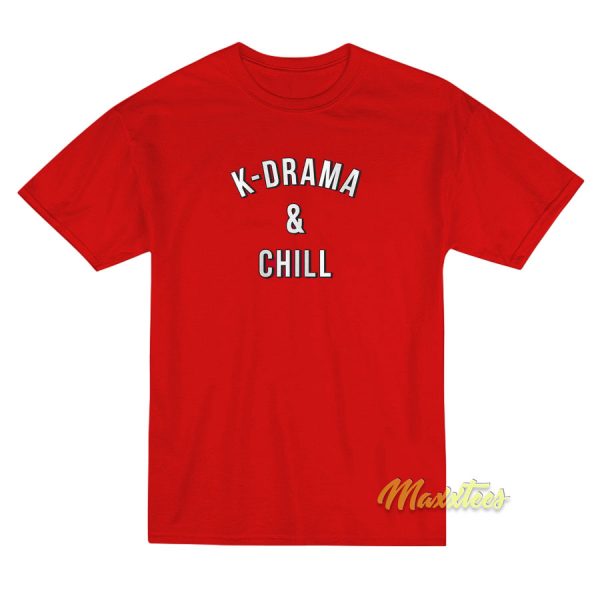 K-Drama and Chill T-Shirt