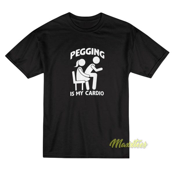 Pegging Is My Cardio T-Shirt