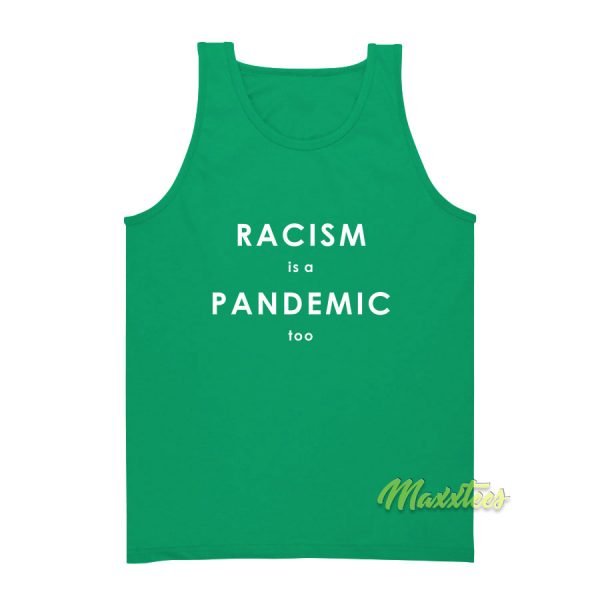 Racism Is A Pandemic Too Tank Top