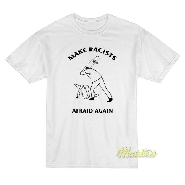 Hit Racist Make Racist Afraid Again T-Shirt