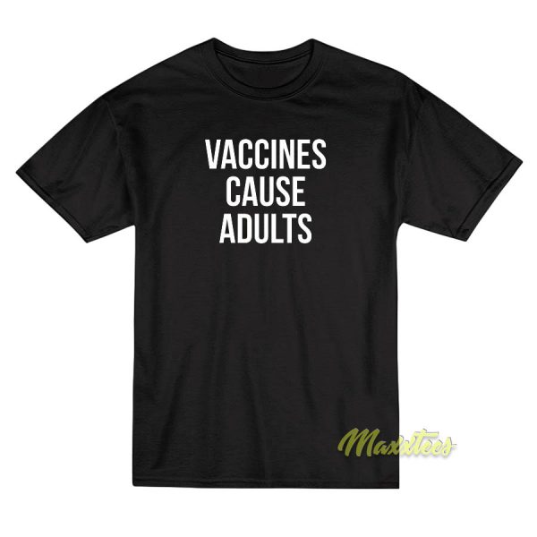 Vaccines Cause Adult Unisex T-Shirt