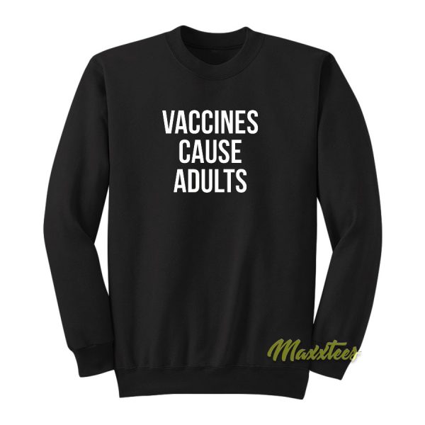 Vaccines Cause Adult Unisex Sweatshirt