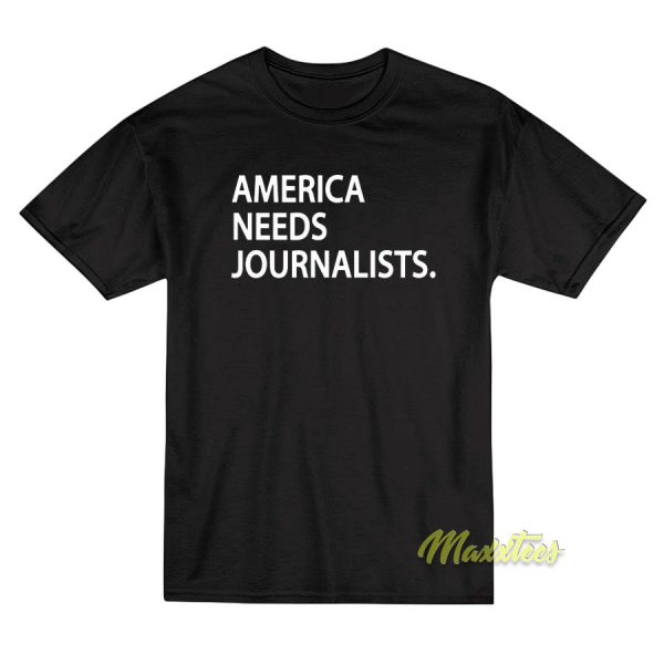 America Needs Journalist T-Shirt