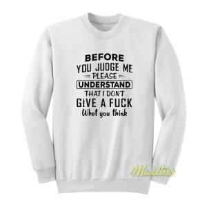 Before You Judge Me Please Understand Sweatshirt