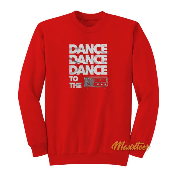 Dance Dance To The Radio Sweatshirt