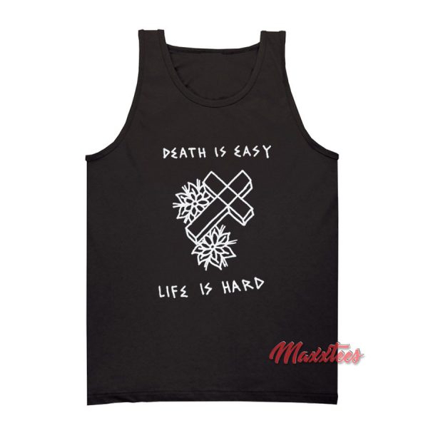 Death is Easy Life is Hard Tank Top