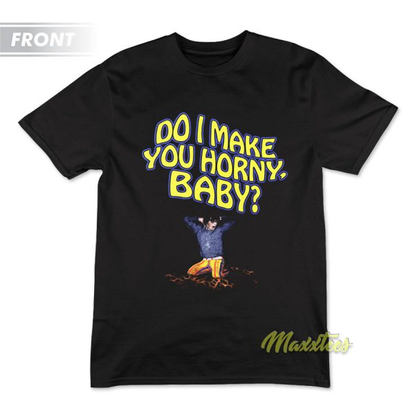 Do I make You Horny Baby T-Shirt