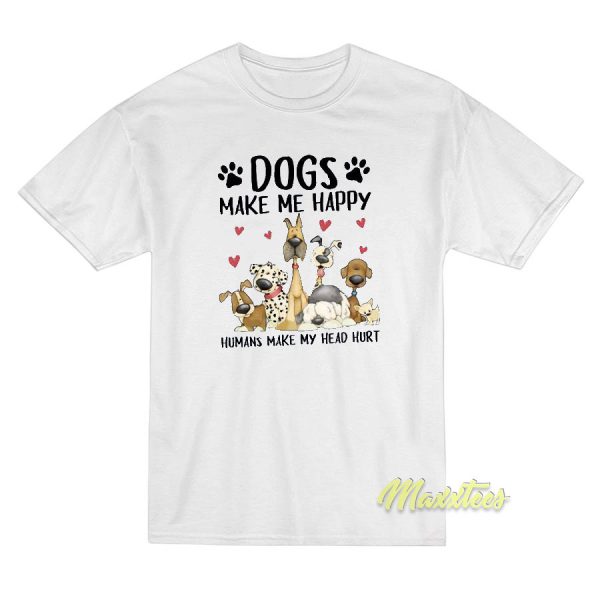 Dogs Make Me Happy Humans T-Shirt