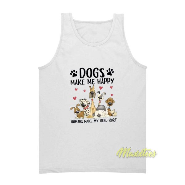 Dogs Make Me Happy Humans Tank Top