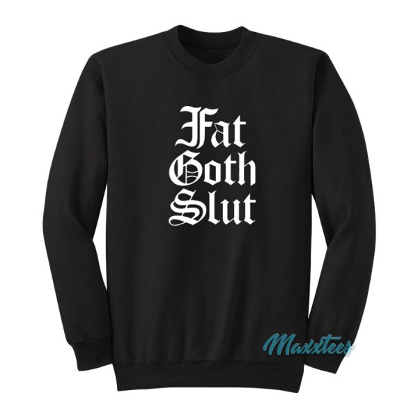 Fat Goth Slut Sweatshirt
