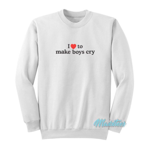 I Love To Make Boys Cry Sweatshirt