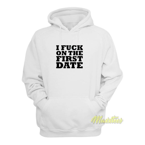 I Fuck On The First Date Sweatshirt
