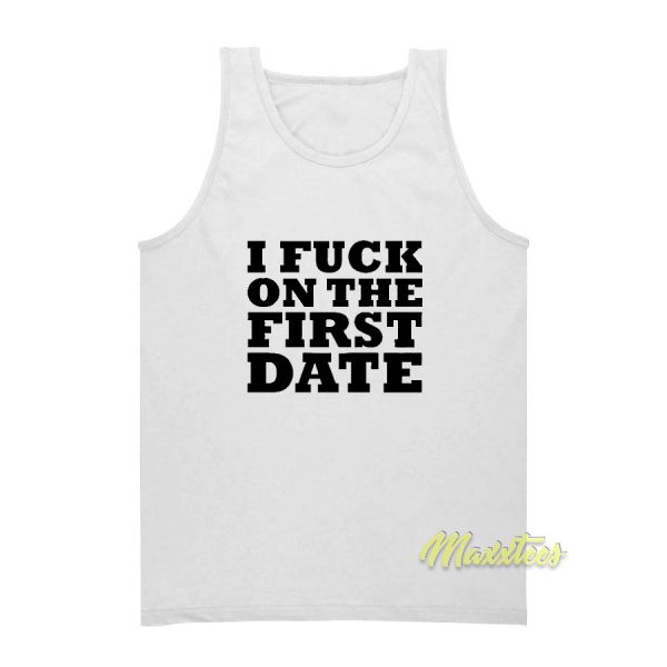 I Fuck On The First Date Tank Top