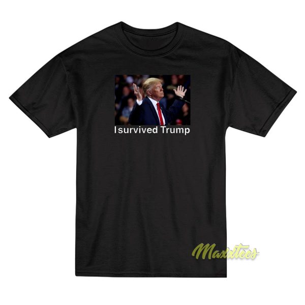 I Survived Trump T-Shirt