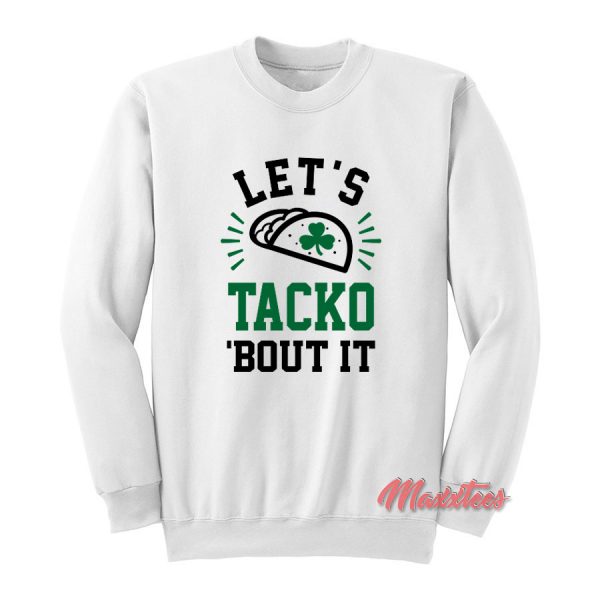 Let's Tacko 'Bout It Sweatshirt