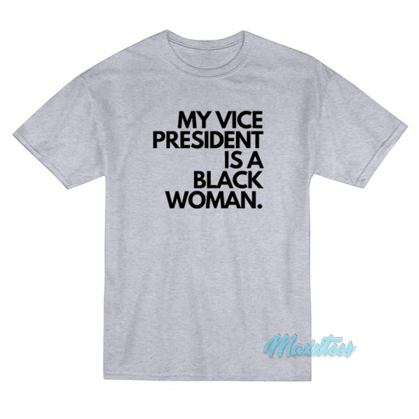 My Vice President Is a Black Women T-Shirt