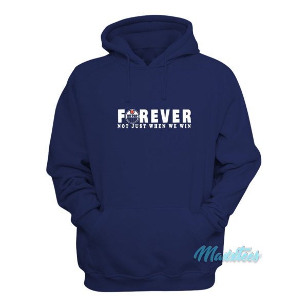 Oilers Forever Not Just When We Win Hoodie
