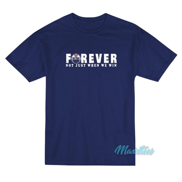 Oilers Forever Not Just When We Win T-Shirt