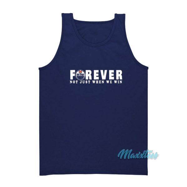Oilers Forever Not Just When We Win Tank Top